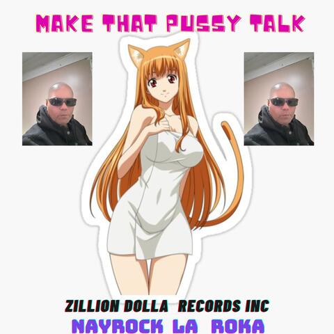 MAKE THAT PUSSY TALK