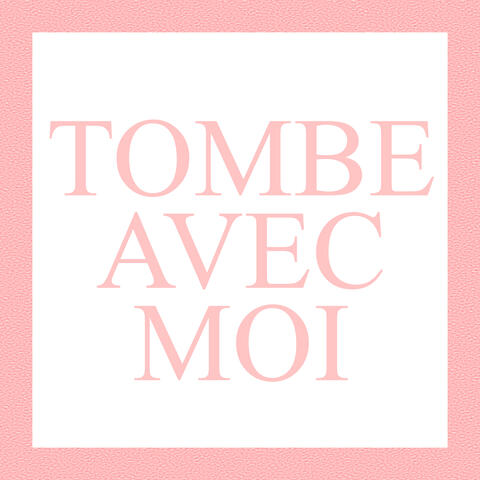 Tombe avec moi