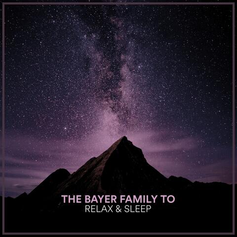 The Bayer Family To Relax & Sleep