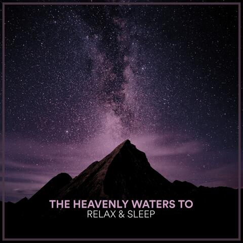 The Heavenly Waters To Relax & Sleep