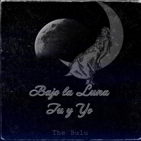 Bajo La Luna Tu y Yo