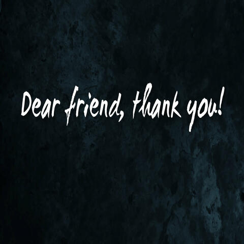 Dear friend, thank you!