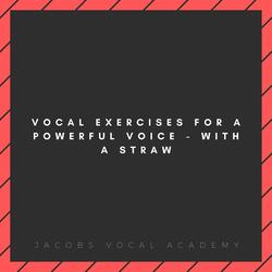 Vocal Exercises For A Powerful Voice - With A Straw