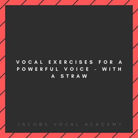 Vocal Exercises For A Powerful Voice - With A Straw