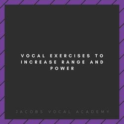Vocal Exercises To Increase Range And Power