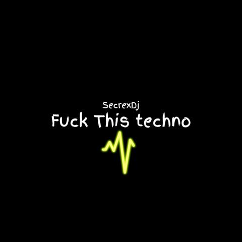 Fuck This Techno