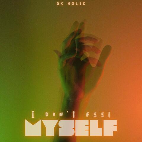 I Don't Feel Myself
