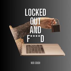 Locked Out and F****D