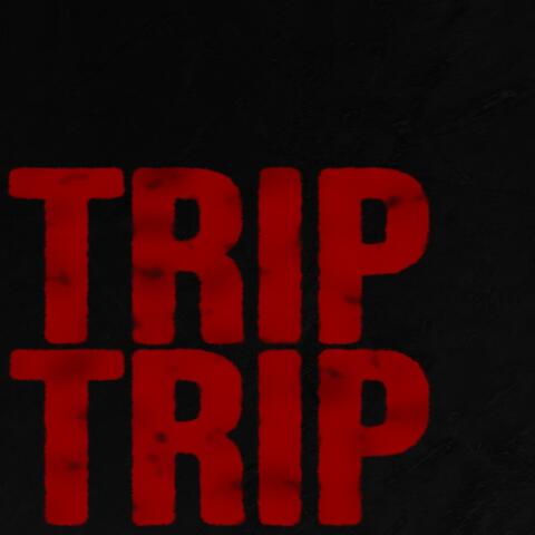 Trip, Trip!