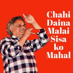 Chahi Daina Malai Sisa Ko Mahal