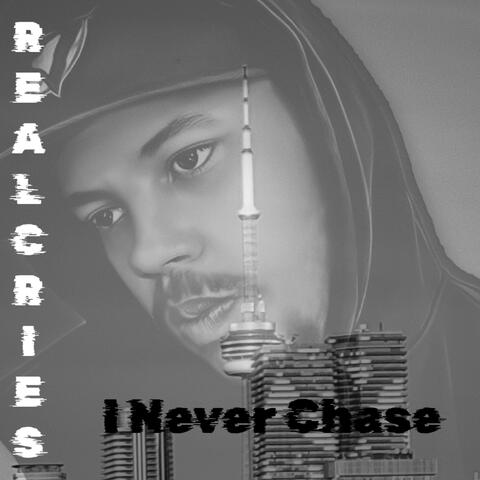 I never chase