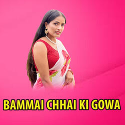 Bammai Chhai Ki Gowa