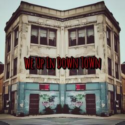 We Up In Down Town