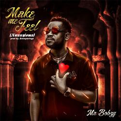 Make me feel (nwanyioma)