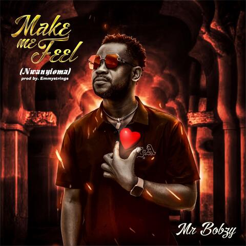 Make me feel (nwanyioma)