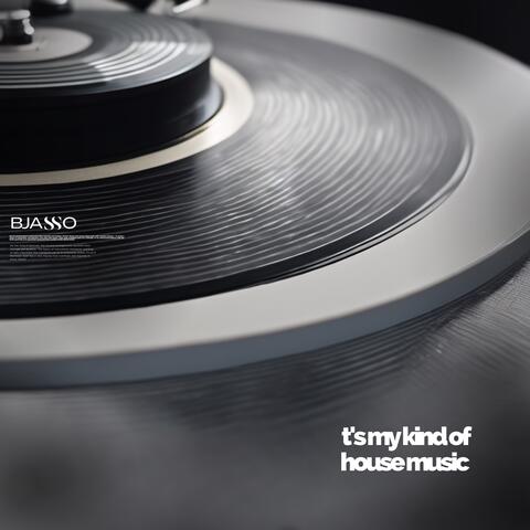 It’s My Kind Of House Music