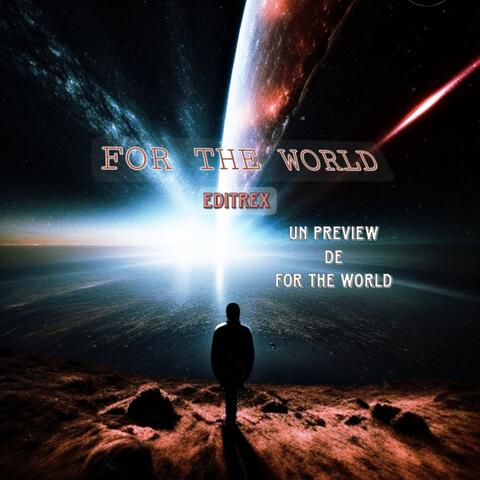 FOR THE WORLD