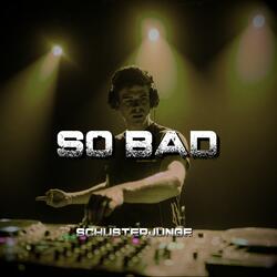 So Bad
