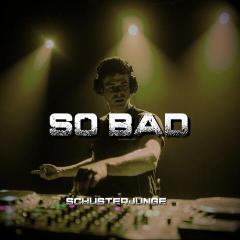 So Bad