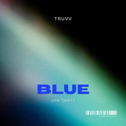 Blue (On That)