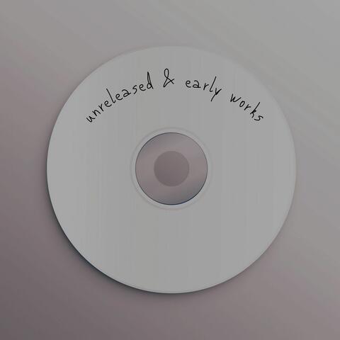unreleased & early works
