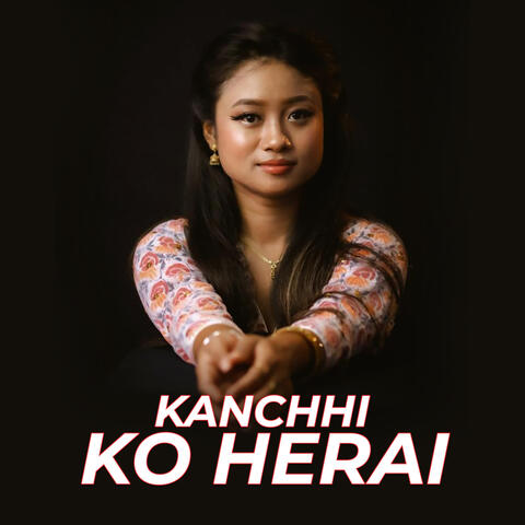 KANCHHI KO HERAI