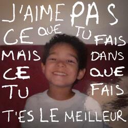 J’aime pas ce que tu fais mais dans ce que tu fais t’es le meilleur