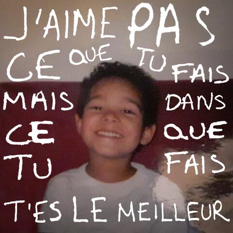 J’aime pas ce que tu fais mais dans ce que tu fais t’es le meilleur