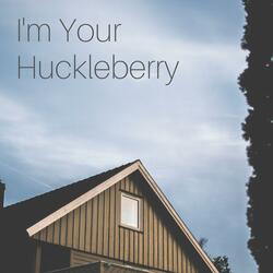 I'm Your Huckleberry