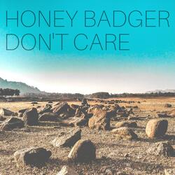 Honey Badger Don't Care
