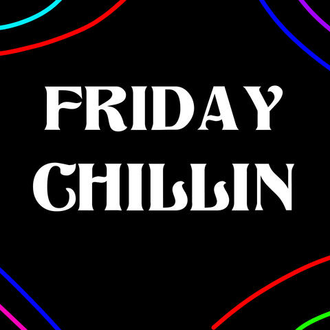 Friday Chillin