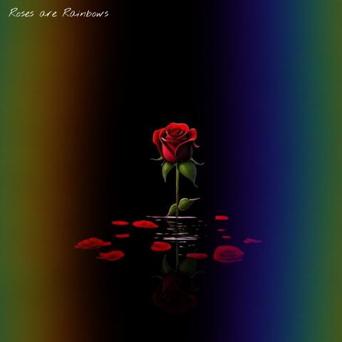 Roses Are Rainbows