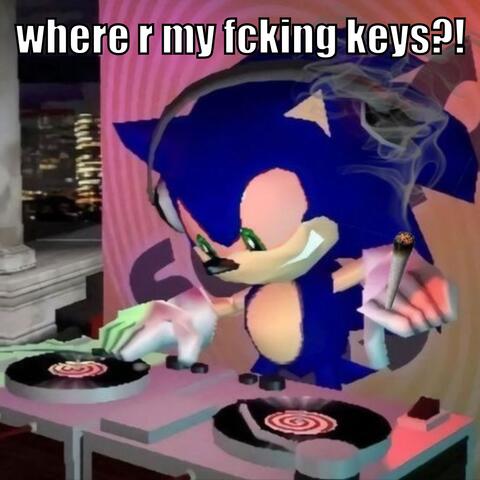 where r my fcking keys?