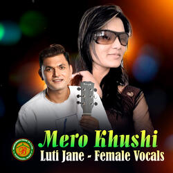 Mero Khushi Luti Jane