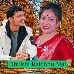 Dhukhi Raichhu Mai