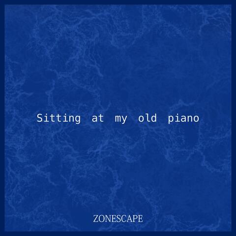 Sitting at my old piano