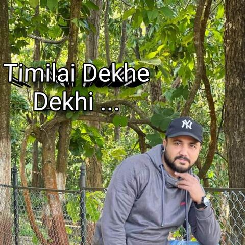 Timilai Dekhe Dekhi..