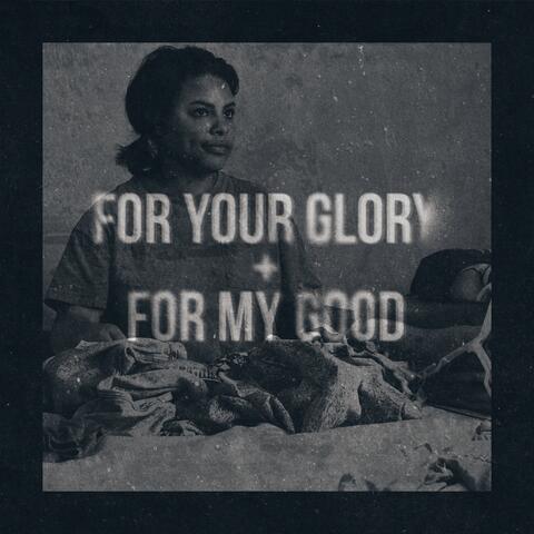 For Your Glory (For My Good)