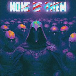 NONE OF THEM