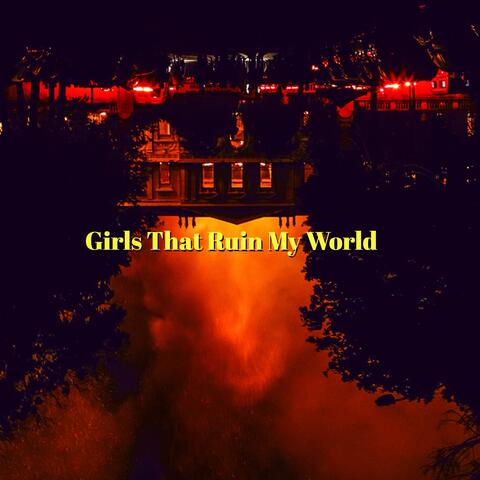 Girls That Ruin My World