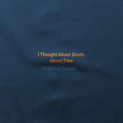 I Thought About Death, About Time