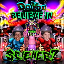 Do You Believe In Science?