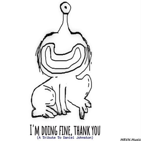 I'm Doing Fine, Thank You (A Tribute To Daniel Johnston)