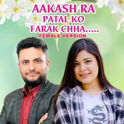 AAKASH RA PATAL KO FARAK CHH