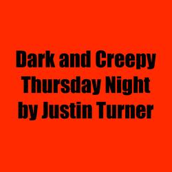Dark and Creepy Thursday Night