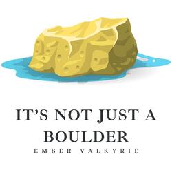 It's Not Just a Boulder