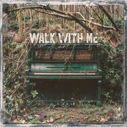 Walk with me