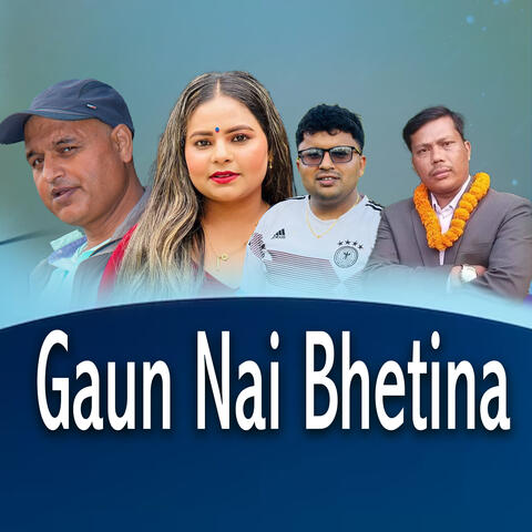 GAUN NAI BHETINA
