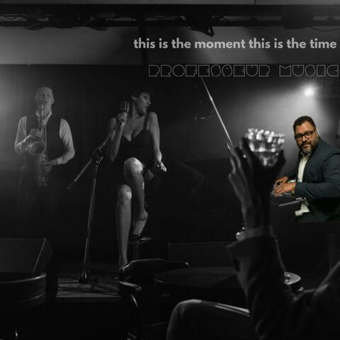 this is the moment this is the time