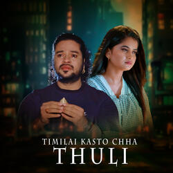 TIMILAI KASTO CHHA THULI